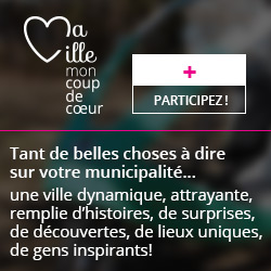 Ma ville, mon coup de coeur | Tant de belles choses à dire sur votre municipalité…